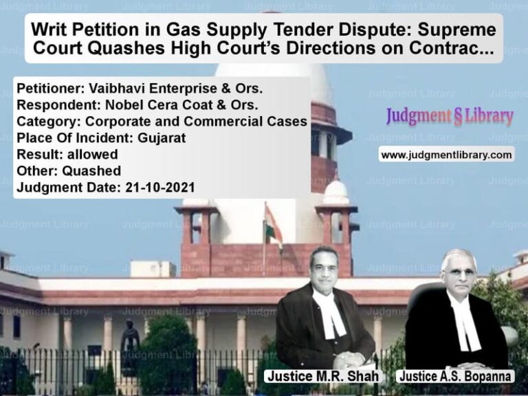 Writ Petition in Gas Supply Tender Dispute: Supreme Court Quashes High Court’s Directions on Contract Finalization image for SC Judgment dated 21-10-2021 in the case of Vaibhavi Enterprise & Ors. vs Nobel Cera Coat & Ors.