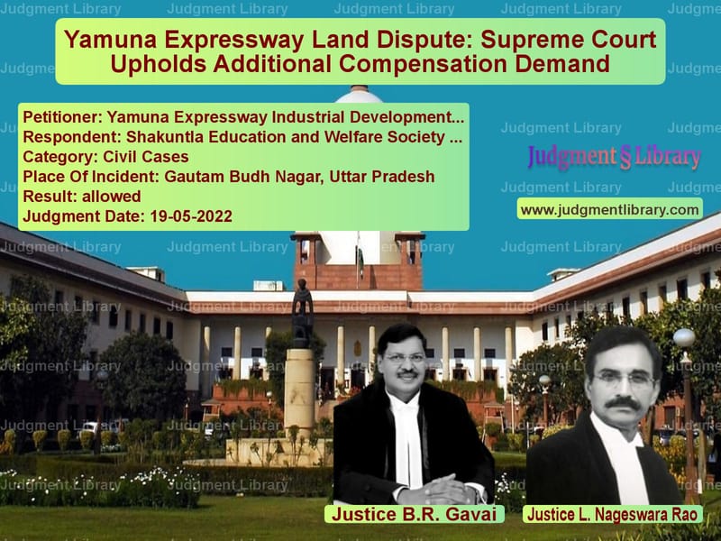 Yamuna Expressway Land Dispute: Supreme Court Upholds Additional Compensation Demand image for SC Judgment dated 19-05-2022 in the case of Yamuna Expressway Industrial D vs Shakuntla Education and Welfar
