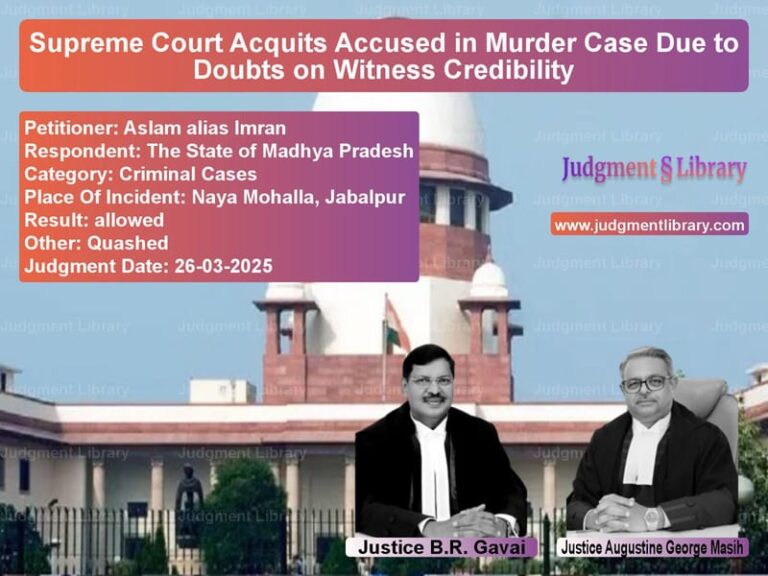 Supreme Court Acquits Accused in Murder Case Due to Doubts on Witness Credibility image for SC Judgment dated 26-03-2025 in the case of Aslam alias Imran vs The State of Madhya Pradesh