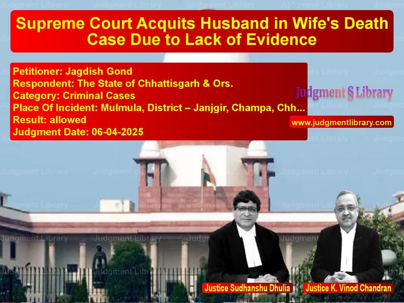Supreme Court Acquits Husband in Wife's Death Case Due to Lack of Evidence image for SC Judgment dated 06-04-2025 in the case of Jagdish Gond vs The State of Chhattisgarh & Or