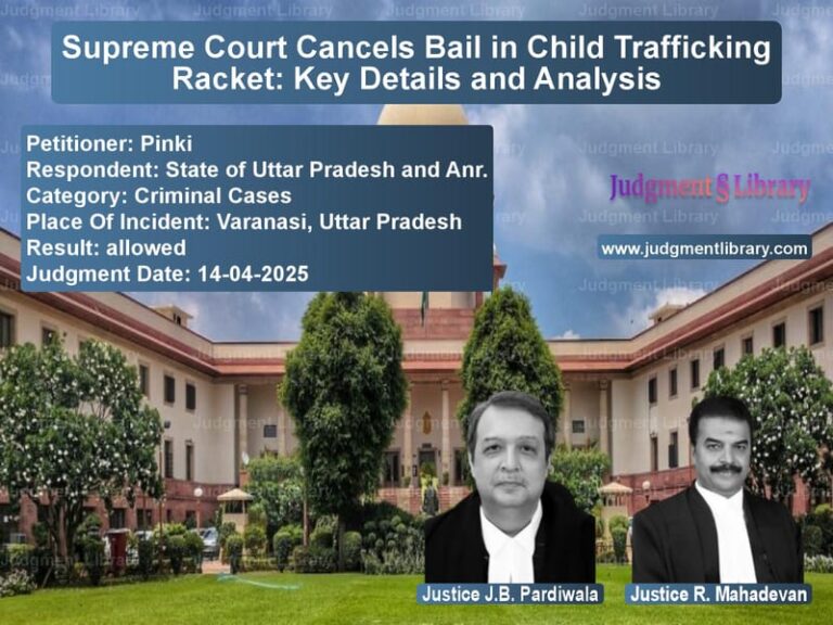 Supreme Court Cancels Bail in Child Trafficking Racket: Key Details and Analysis image for SC Judgment dated 14-04-2025 in the case of Pinki vs State of Uttar Pradesh and Anr