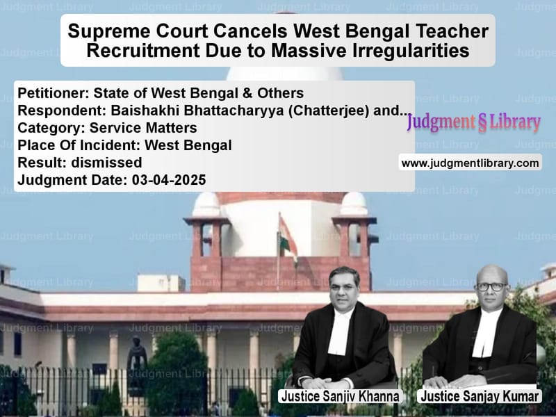 Supreme Court Cancels West Bengal Teacher Recruitment Due to Massive Irregularities image for SC Judgment dated 03-04-2025 in the case of State of West Bengal & Others vs Baishakhi Bhattacharyya (Chatt