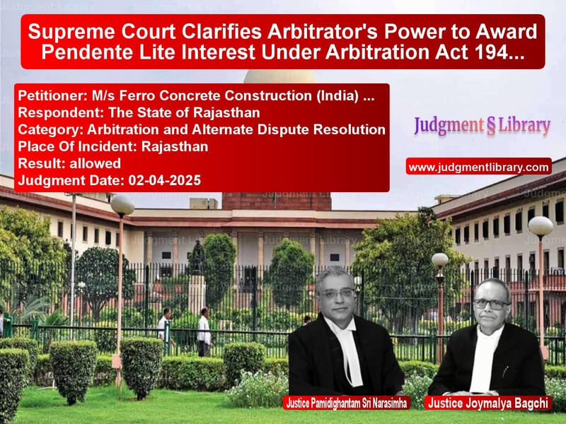 Supreme Court Clarifies Arbitrator's Power to Award Pendente Lite Interest Under Arbitration Act 1940 image for SC Judgment dated 02-04-2025 in the case of M/s Ferro Concrete Constructio vs The State of Rajasthan