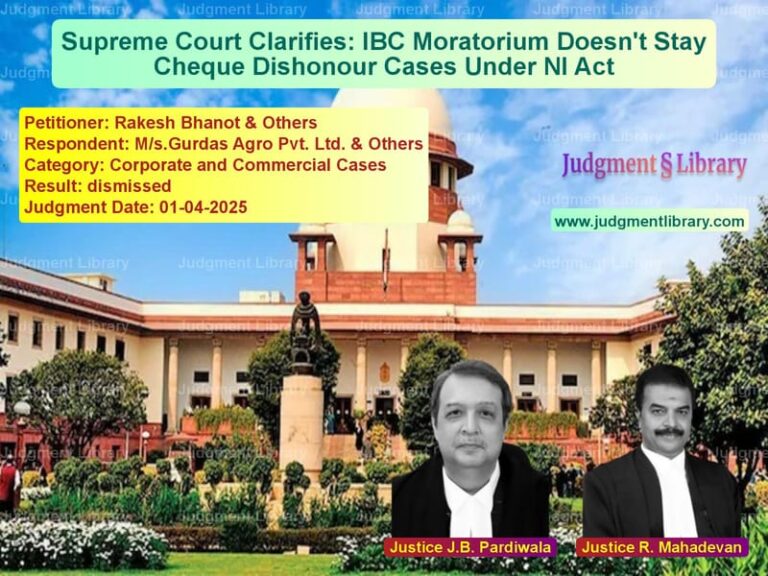Supreme Court Clarifies: IBC Moratorium Doesn't Stay Cheque Dishonour Cases Under NI Act image for SC Judgment dated 01-04-2025 in the case of Rakesh Bhanot & Others vs M/s.Gurdas Agro Pvt. Ltd. & Ot