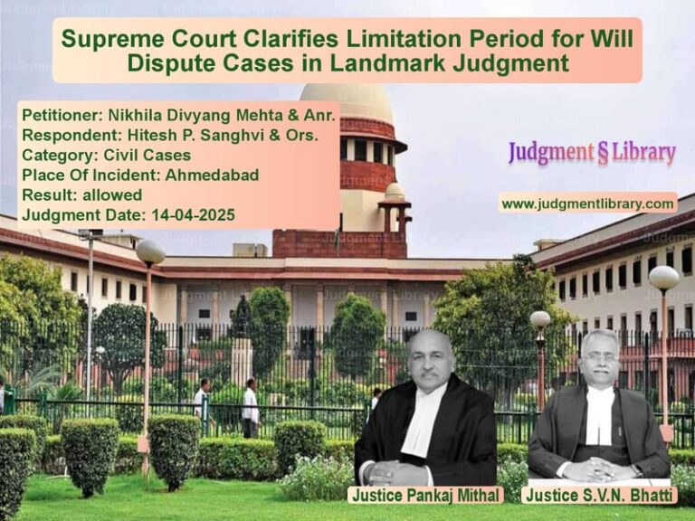 Supreme Court Clarifies Limitation Period for Will Dispute Cases in Landmark Judgment image for SC Judgment dated 14-04-2025 in the case of Nikhila Divyang Mehta & Anr. vs Hitesh P. Sanghvi & Ors.