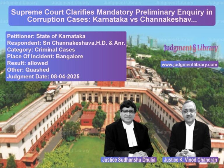 Supreme Court Clarifies Mandatory Preliminary Enquiry in Corruption Cases: Karnataka vs Channakeshava Judgment image for SC Judgment dated 08-04-2025 in the case of State of Karnataka vs Sri Channakeshava.H.D. & Anr.