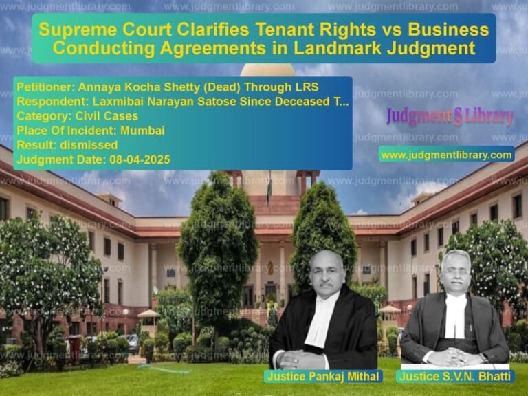 Supreme Court Clarifies Tenant Rights vs Business Conducting Agreements in Landmark Judgment image for SC Judgment dated 08-04-2025 in the case of Annaya Kocha Shetty (Dead) Thr vs Laxmibai Narayan Satose Since