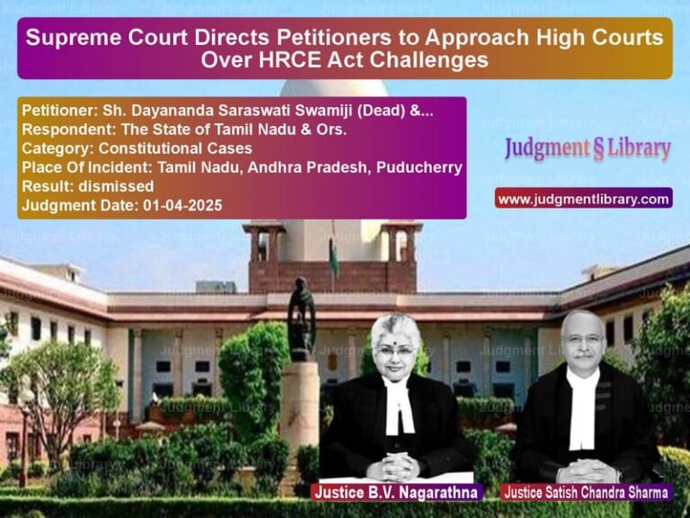 Supreme Court Directs Petitioners to Approach High Courts Over HRCE Act Challenges image for SC Judgment dated 01-04-2025 in the case of Sh. Dayananda Saraswati Swamij vs The State of Tamil Nadu & Ors.