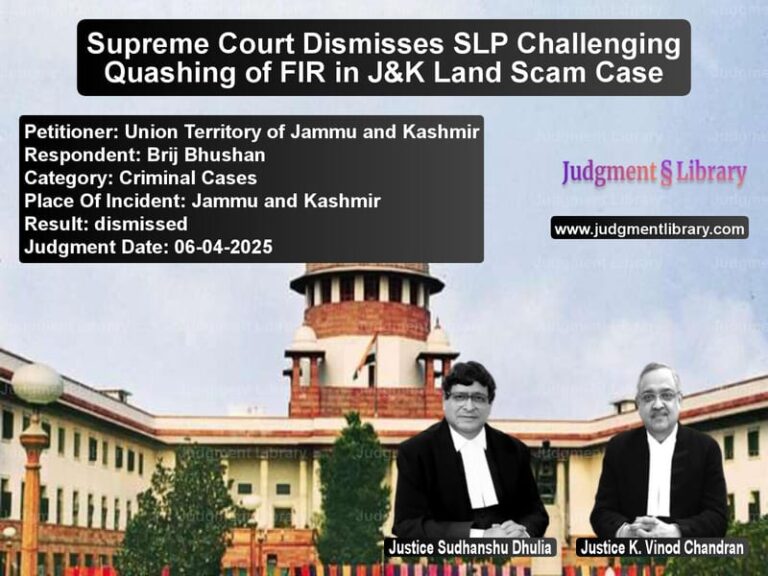 Supreme Court Dismisses SLP Challenging Quashing of FIR in J&K Land Scam Case image for SC Judgment dated 06-04-2025 in the case of Union Territory of Jammu and K vs Brij Bhushan