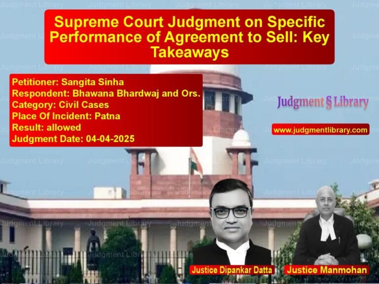 Supreme Court Judgment on Specific Performance of Agreement to Sell: Key Takeaways image for SC Judgment dated 04-04-2025 in the case of Sangita Sinha vs Bhawana Bhardwaj and Ors.