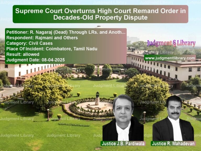 Supreme Court Overturns High Court Remand Order in Decades-Old Property Dispute image for SC Judgment dated 08-04-2025 in the case of R. Nagaraj (Dead) Through LRs. vs Rajmani and Others