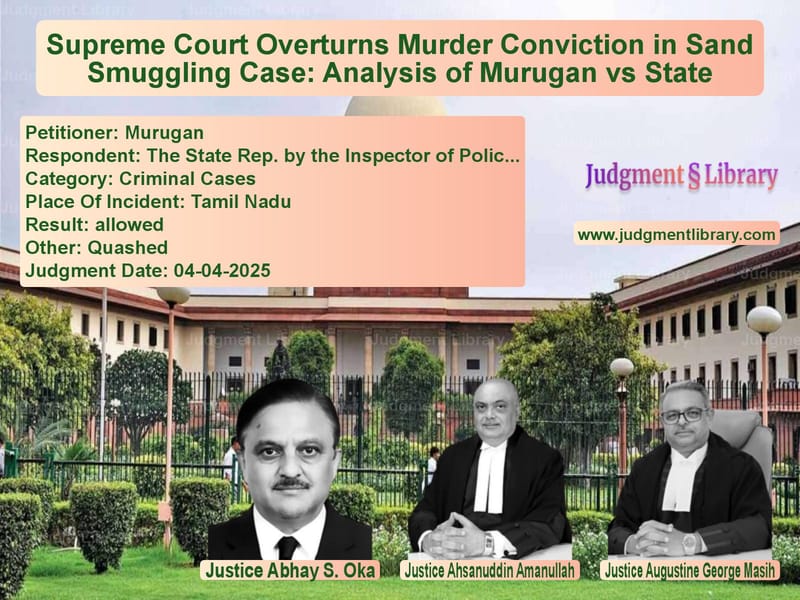 Supreme Court Overturns Murder Conviction in Sand Smuggling Case: Analysis of Murugan vs State image for SC Judgment dated 04-04-2025 in the case of Murugan vs The State Rep. by the Inspecto