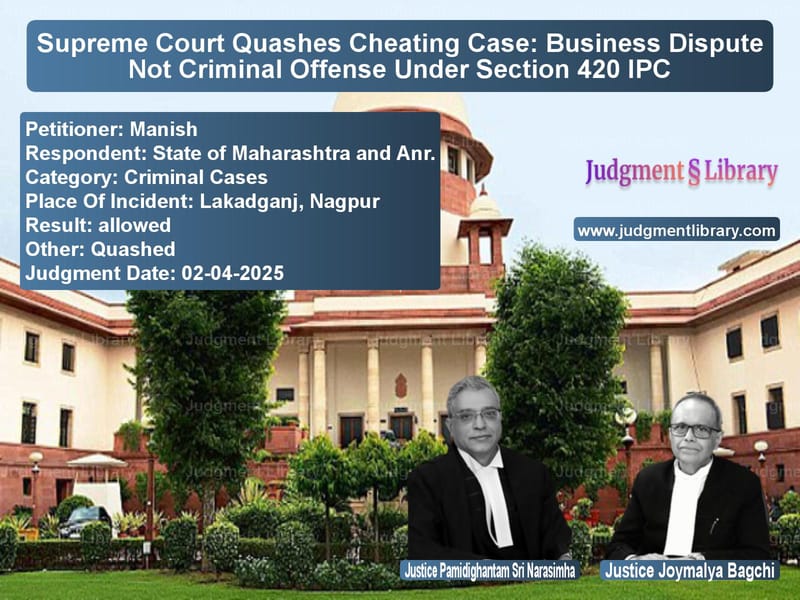 Supreme Court Quashes Cheating Case: Business Dispute Not Criminal Offense Under Section 420 IPC image for SC Judgment dated 02-04-2025 in the case of Manish vs State of Maharashtra and Anr.