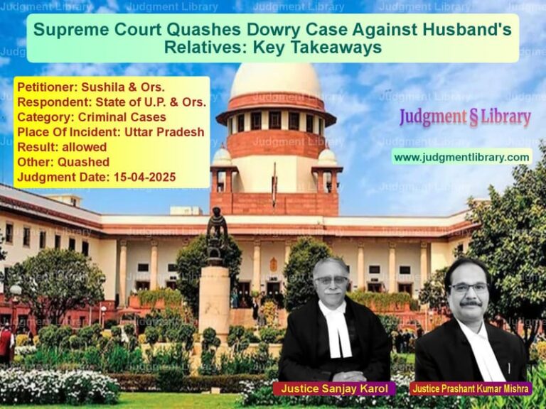 Supreme Court Quashes Dowry Case Against Husband's Relatives: Key Takeaways image for SC Judgment dated 15-04-2025 in the case of Sushila & Ors. vs State of U.P. & Ors.
