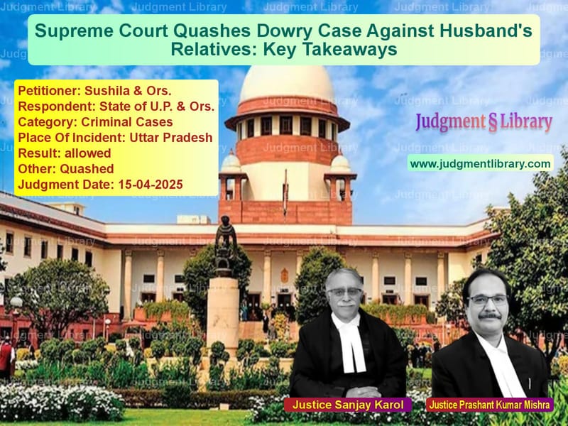 Supreme Court Quashes Dowry Case Against Husband's Relatives: Key Takeaways image for SC Judgment dated 15-04-2025 in the case of Sushila & Ors. vs State of U.P. & Ors.