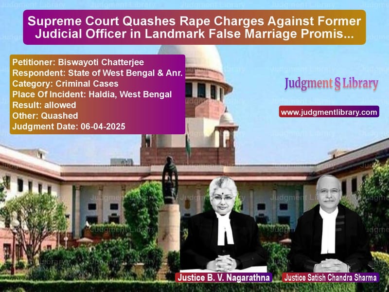 Supreme Court Quashes Rape Charges Against Former Judicial Officer in Landmark False Marriage Promise Case image for SC Judgment dated 06-04-2025 in the case of Biswayoti Chatterjee vs State of West Bengal & Anr.
