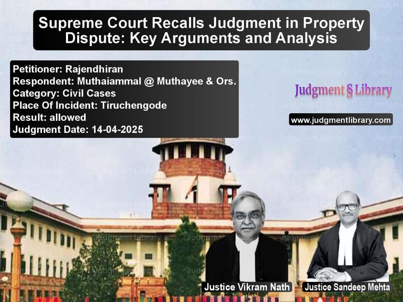 Supreme Court Recalls Judgment in Property Dispute: Key Arguments and Analysis image for SC Judgment dated 14-04-2025 in the case of Rajendhiran vs Muthaiammal @ Muthayee & Ors.