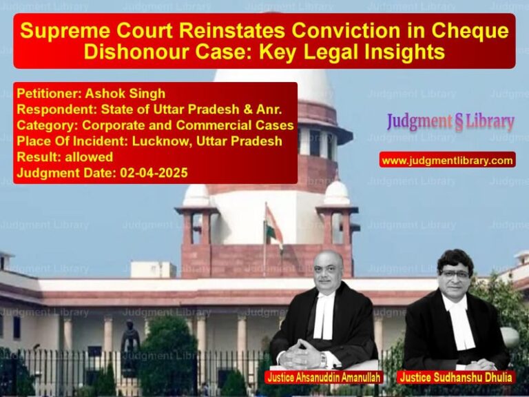 Supreme Court Reinstates Conviction in Cheque Dishonour Case: Key Legal Insights image for SC Judgment dated 02-04-2025 in the case of Ashok Singh vs State of Uttar Pradesh & Anr.