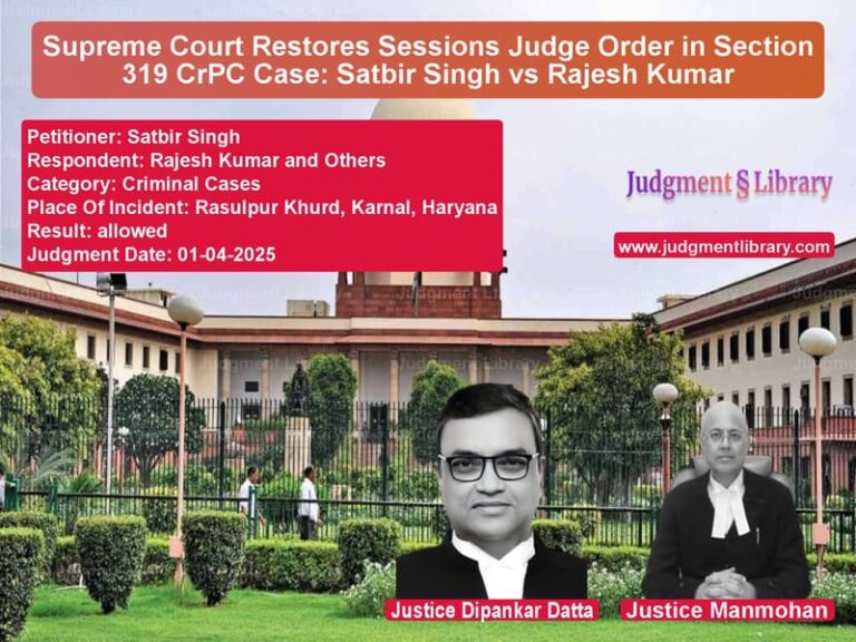 Supreme Court Restores Sessions Judge Order in Section 319 CrPC Case: Satbir Singh vs Rajesh Kumar image for SC Judgment dated 01-04-2025 in the case of Satbir Singh vs Rajesh Kumar and Others