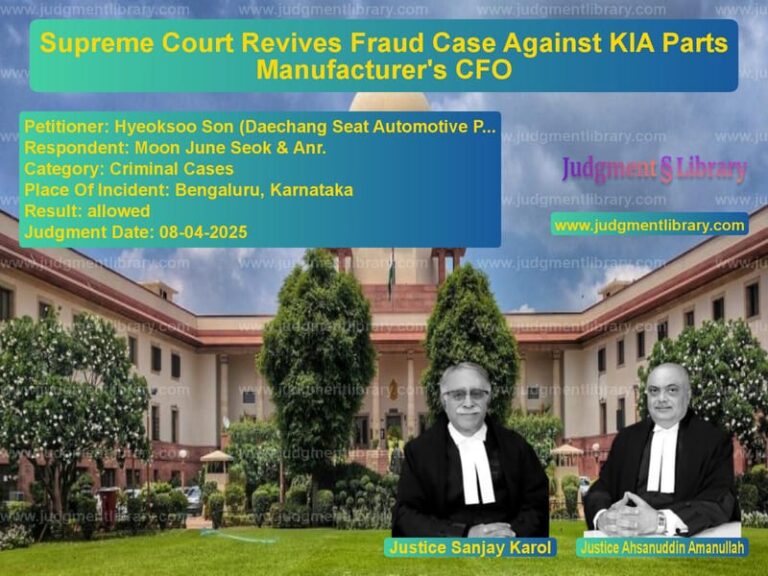 Supreme Court Revives Fraud Case Against KIA Parts Manufacturer's CFO image for SC Judgment dated 08-04-2025 in the case of Hyeoksoo Son (Daechang Seat Au vs Moon June Seok & Anr.