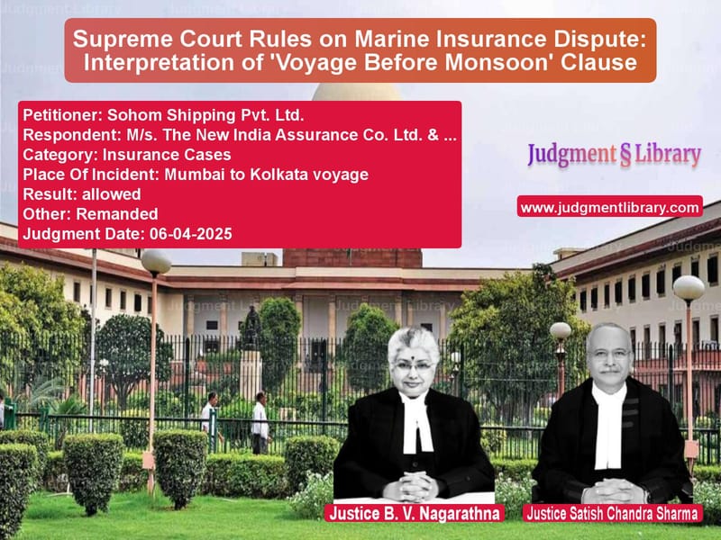 Supreme Court Rules on Marine Insurance Dispute: Interpretation of 'Voyage Before Monsoon' Clause image for SC Judgment dated 06-04-2025 in the case of Sohom Shipping Pvt. Ltd. vs M/s. The New India Assurance C
