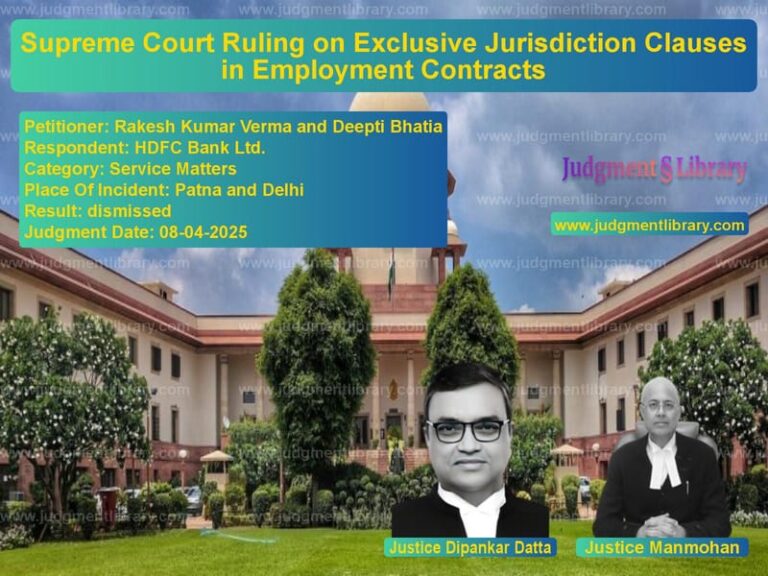Supreme Court Ruling on Exclusive Jurisdiction Clauses in Employment Contracts image for SC Judgment dated 08-04-2025 in the case of Rakesh Kumar Verma and Deepti vs HDFC Bank Ltd.