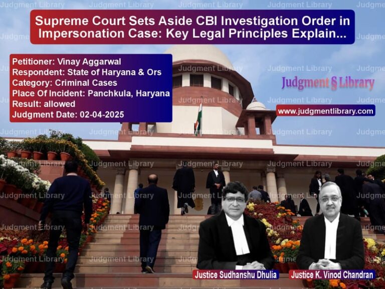 Supreme Court Sets Aside CBI Investigation Order in Impersonation Case: Key Legal Principles Explained image for SC Judgment dated 02-04-2025 in the case of Vinay Aggarwal vs State of Haryana & Ors