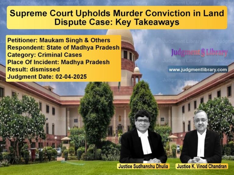 Supreme Court Upholds Murder Conviction in Land Dispute Case: Key Takeaways image for SC Judgment dated 02-04-2025 in the case of Maukam Singh & Others vs State of Madhya Pradesh