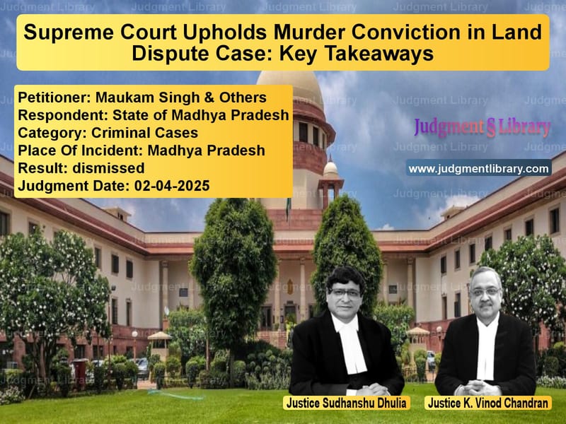 Supreme Court Upholds Murder Conviction in Land Dispute Case: Key Takeaways image for SC Judgment dated 02-04-2025 in the case of Maukam Singh & Others vs State of Madhya Pradesh