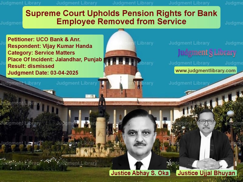 Supreme Court Upholds Pension Rights for Bank Employee Removed from Service image for SC Judgment dated 03-04-2025 in the case of UCO Bank & Anr. vs Vijay Kumar Handa