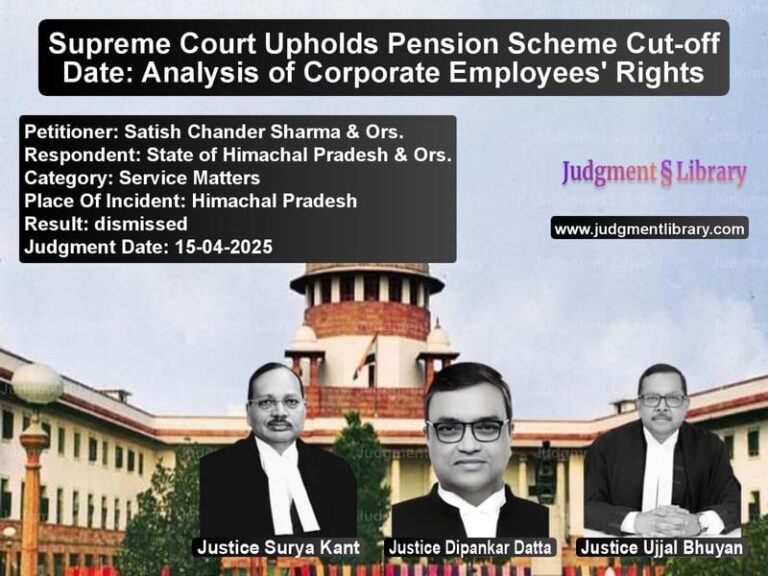 Supreme Court Upholds Pension Scheme Cut-off Date: Analysis of Corporate Employees' Rights image for SC Judgment dated 15-04-2025 in the case of Satish Chander Sharma & Ors. vs State of Himachal Pradesh & Or