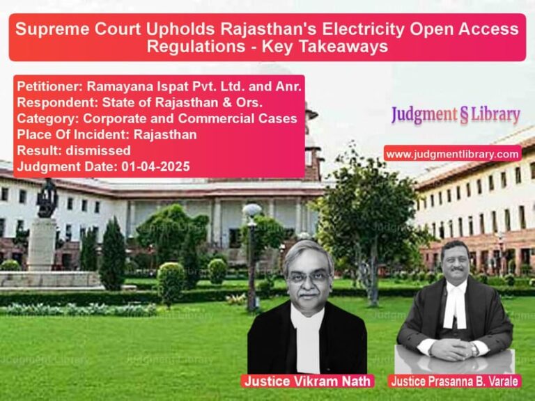 Supreme Court Upholds Rajasthan's Electricity Open Access Regulations - Key Takeaways image for SC Judgment dated 01-04-2025 in the case of Ramayana Ispat Pvt. Ltd. and A vs State of Rajasthan & Ors.