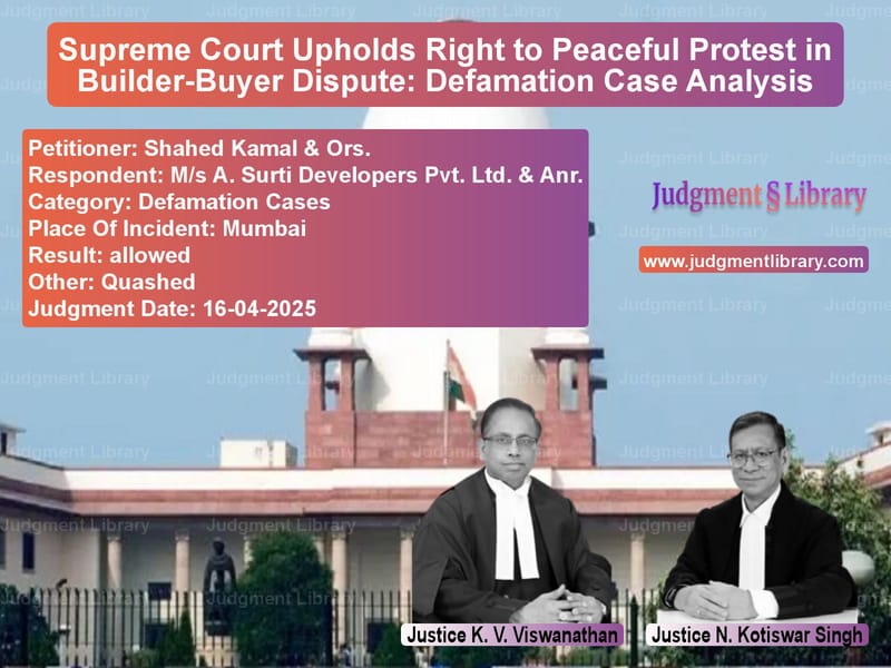 Supreme Court Upholds Right to Peaceful Protest in Builder-Buyer Dispute: Defamation Case Analysis image for SC Judgment dated 16-04-2025 in the case of Shahed Kamal & Ors. vs M/s A. Surti Developers Pvt. L