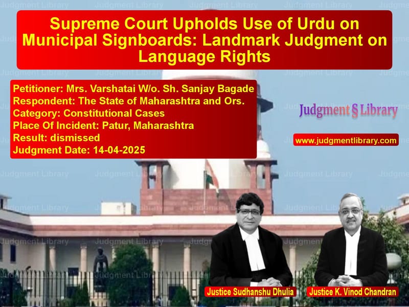 Supreme Court Upholds Use of Urdu on Municipal Signboards: Landmark Judgment on Language Rights image for SC Judgment dated 14-04-2025 in the case of Mrs. Varshatai W/o. Sh. Sanjay vs The State of Maharashtra and O