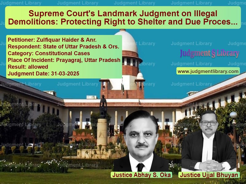 Supreme Court's Landmark Judgment on Illegal Demolitions: Protecting Right to Shelter and Due Process image for SC Judgment dated 31-03-2025 in the case of Zulfiquar Haider & Anr. vs State of Uttar Pradesh & Ors.