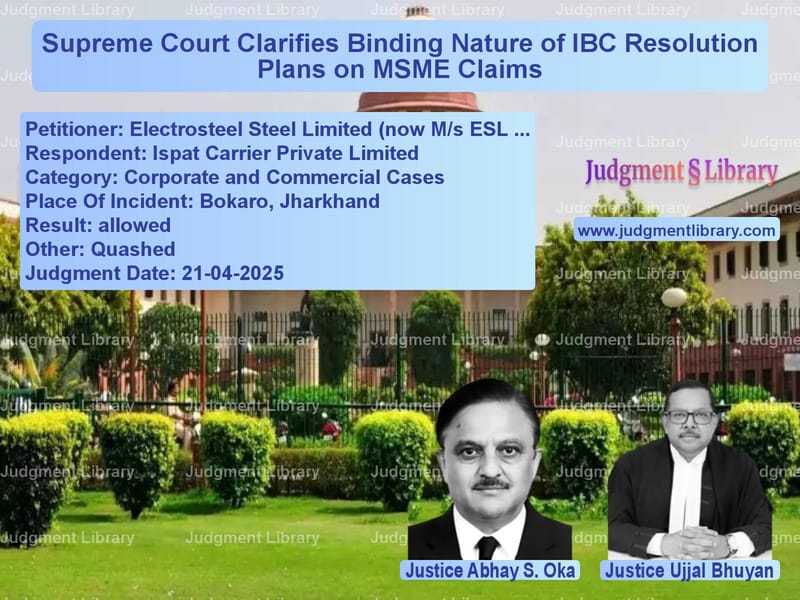 Supreme Court Clarifies Binding Nature of IBC Resolution Plans on MSME Claims image for SC Judgment dated 21-04-2025 in the case of Electrosteel Steel Limited (no vs Ispat Carrier Private Limited