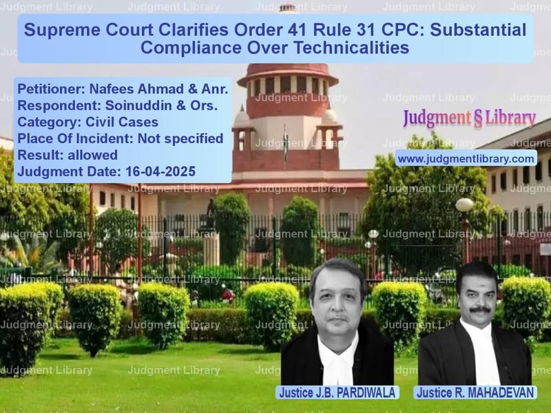 Supreme Court Clarifies Order 41 Rule 31 CPC: Substantial Compliance Over Technicalities image for SC Judgment dated 16-04-2025 in the case of Nafees Ahmad & Anr. vs Soinuddin & Ors.