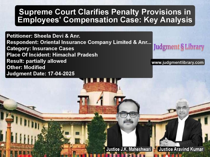 Supreme Court Clarifies Penalty Provisions in Employees' Compensation Case: Key Analysis image for SC Judgment dated 17-04-2025 in the case of Sheela Devi & Anr. vs Oriental Insurance Company Lim