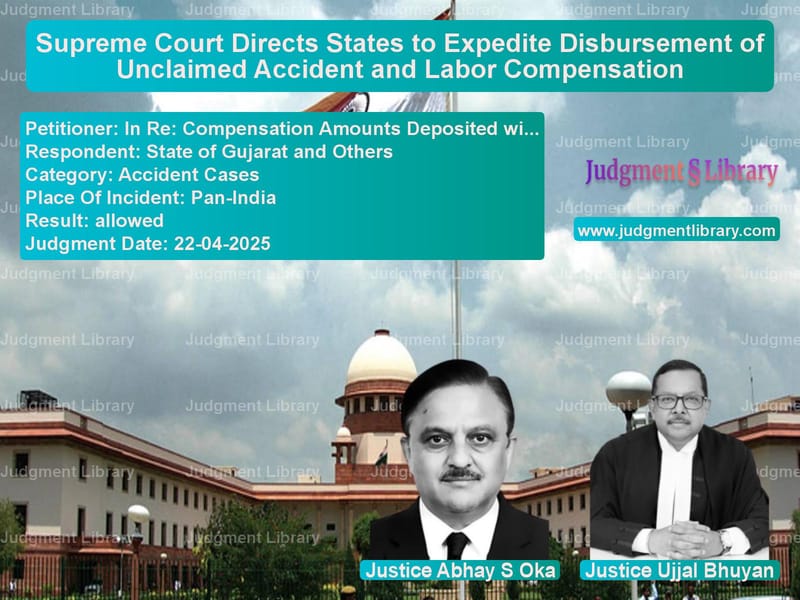 Supreme Court Directs States to Expedite Disbursement of Unclaimed Accident and Labor Compensation image for SC Judgment dated 22-04-2025 in the case of In Re: Compensation Amounts De vs State of Gujarat and Others