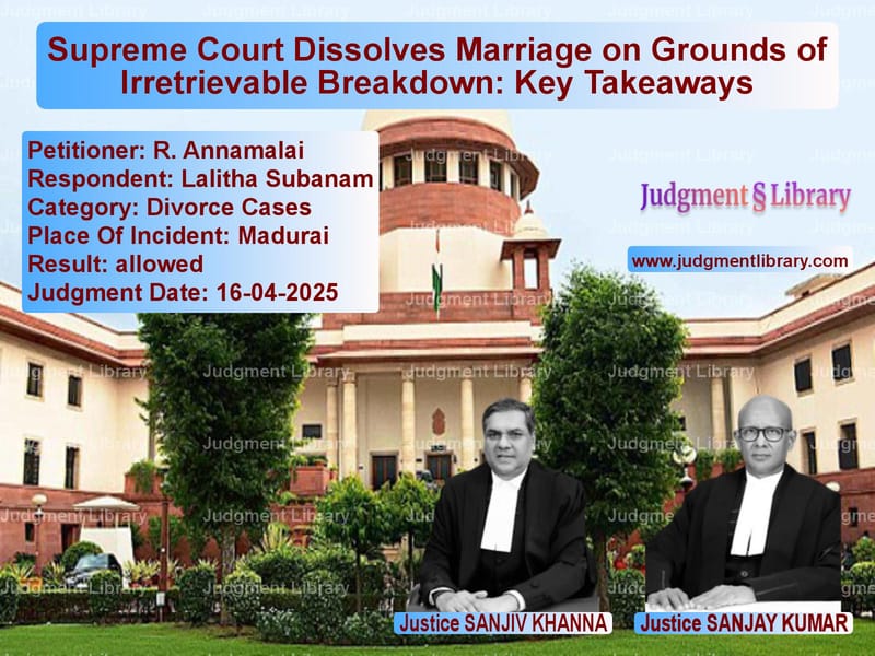 Supreme Court Dissolves Marriage on Grounds of Irretrievable Breakdown: Key Takeaways image for SC Judgment dated 16-04-2025 in the case of R. Annamalai vs Lalitha Subanam