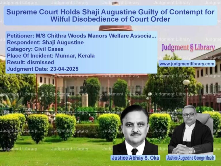 Supreme Court Holds Shaji Augustine Guilty of Contempt for Wilful Disobedience of Court Order image for SC Judgment dated 23-04-2025 in the case of M/S Chithra Woods Manors Welfa vs Shaji Augustine