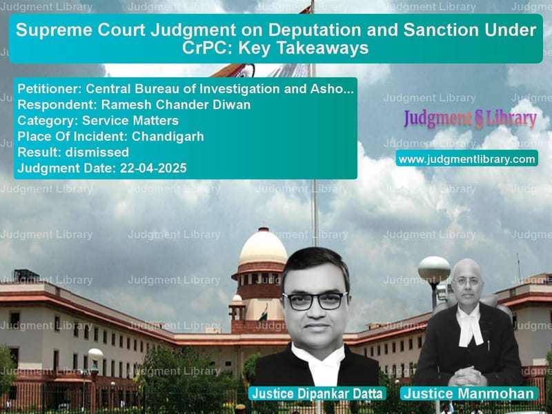 Supreme Court Judgment on Deputation and Sanction Under CrPC: Key Takeaways image for SC Judgment dated 22-04-2025 in the case of Central Bureau of Investigatio vs Ramesh Chander Diwan