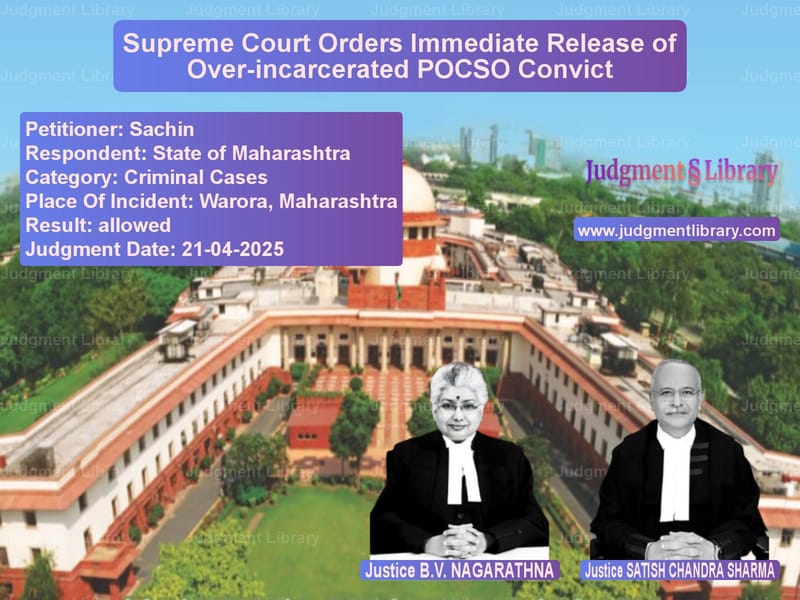 Supreme Court Orders Immediate Release of Over-incarcerated POCSO Convict image for SC Judgment dated 21-04-2025 in the case of Sachin vs State of Maharashtra