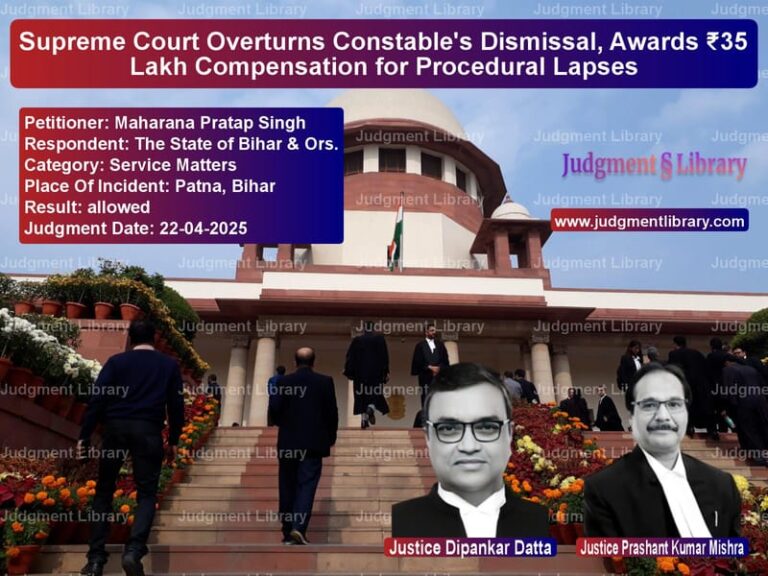Supreme Court Overturns Constable's Dismissal, Awards ₹35 Lakh Compensation for Procedural Lapses image for SC Judgment dated 22-04-2025 in the case of Maharana Pratap Singh vs The State of Bihar & Ors.