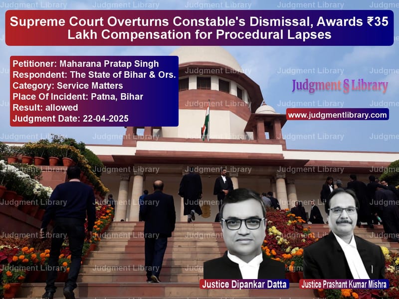 Supreme Court Overturns Constable's Dismissal, Awards ₹35 Lakh Compensation for Procedural Lapses image for SC Judgment dated 22-04-2025 in the case of Maharana Pratap Singh vs The State of Bihar & Ors.