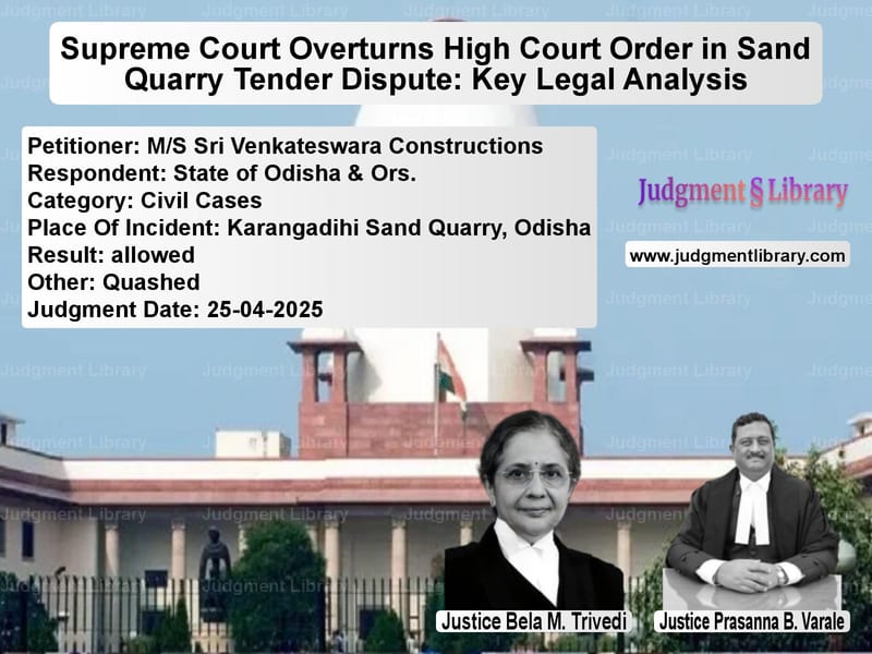 Supreme Court Overturns High Court Order in Sand Quarry Tender Dispute: Key Legal Analysis image for SC Judgment dated 25-04-2025 in the case of M/S Sri Venkateswara Construct vs State of Odisha & Ors.