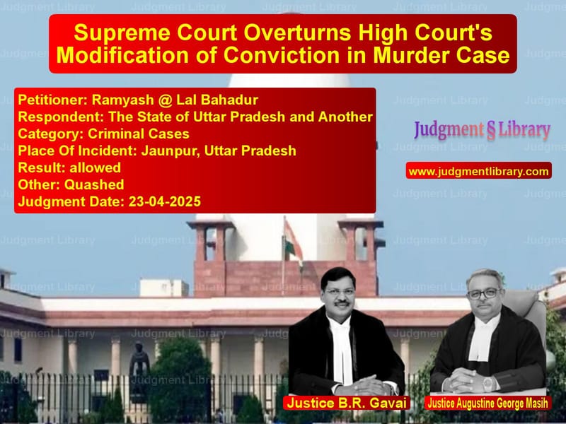 Supreme Court Overturns High Court's Modification of Conviction in Murder Case image for SC Judgment dated 23-04-2025 in the case of Ramyash @ Lal Bahadur vs The State of Uttar Pradesh and