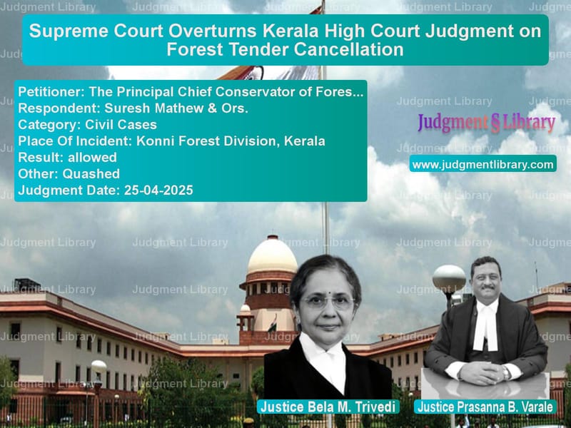 Supreme Court Overturns Kerala High Court Judgment on Forest Tender Cancellation image for SC Judgment dated 25-04-2025 in the case of The Principal Chief Conservato vs Suresh Mathew & Ors.