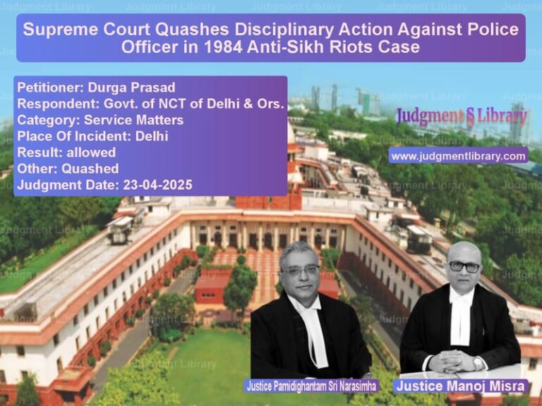 Supreme Court Quashes Disciplinary Action Against Police Officer in 1984 Anti-Sikh Riots Case image for SC Judgment dated 23-04-2025 in the case of Durga Prasad vs Govt. of NCT of Delhi & Ors.
