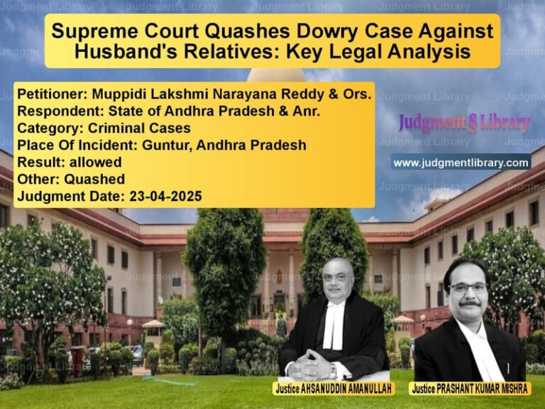 Supreme Court Quashes Dowry Case Against Husband's Relatives: Key Legal Analysis image for SC Judgment dated 23-04-2025 in the case of Muppidi Lakshmi Narayana Reddy vs State of Andhra Pradesh & Anr.